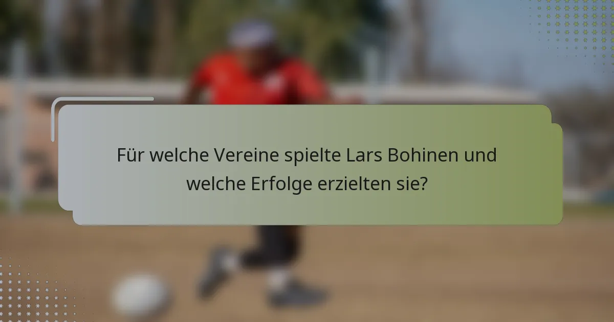 Für welche Vereine spielte Lars Bohinen und welche Erfolge erzielten sie?