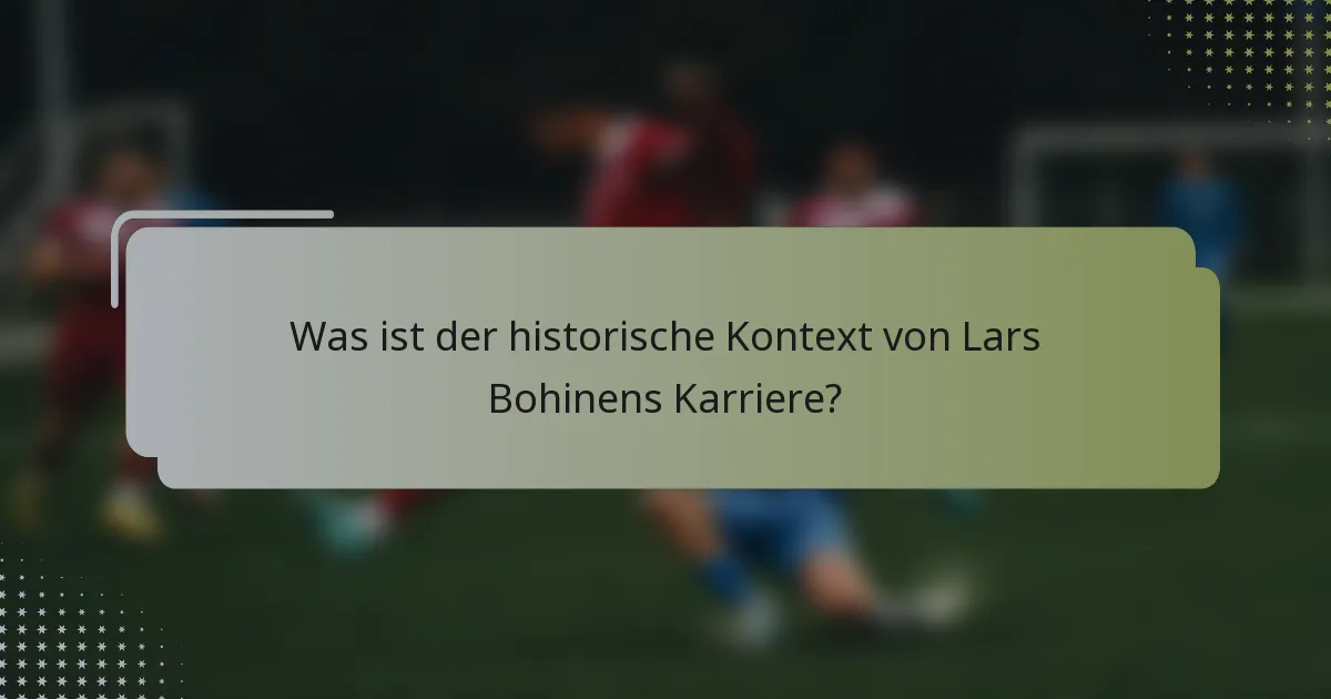 Was ist der historische Kontext von Lars Bohinens Karriere?