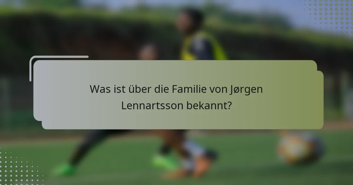 Was ist über die Familie von Jørgen Lennartsson bekannt?