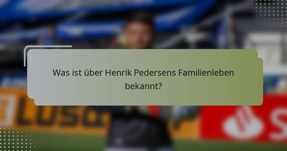 Was ist über Henrik Pedersens Familienleben bekannt?