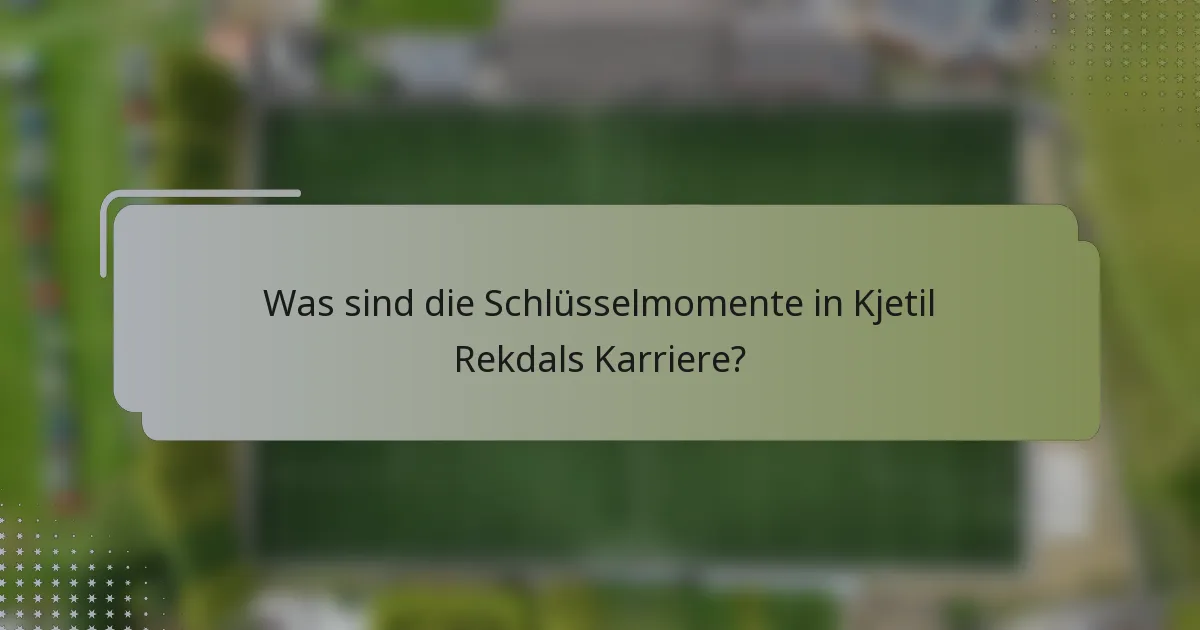 Was sind die Schlüsselmomente in Kjetil Rekdals Karriere?