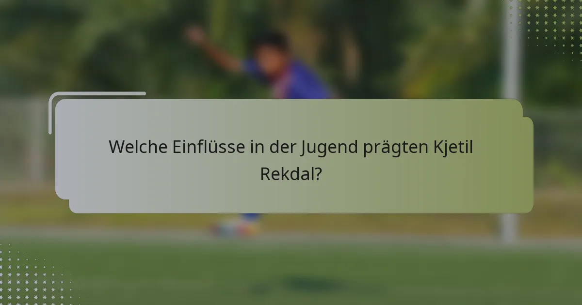 Welche Einflüsse in der Jugend prägten Kjetil Rekdal?