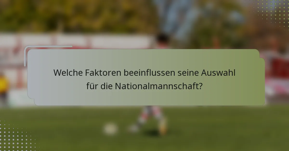Welche Faktoren beeinflussen seine Auswahl für die Nationalmannschaft?