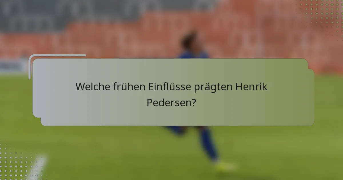 Welche frühen Einflüsse prägten Henrik Pedersen?