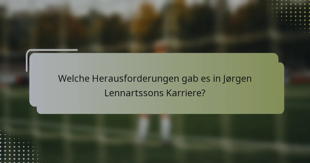 Welche Herausforderungen gab es in Jørgen Lennartssons Karriere?
