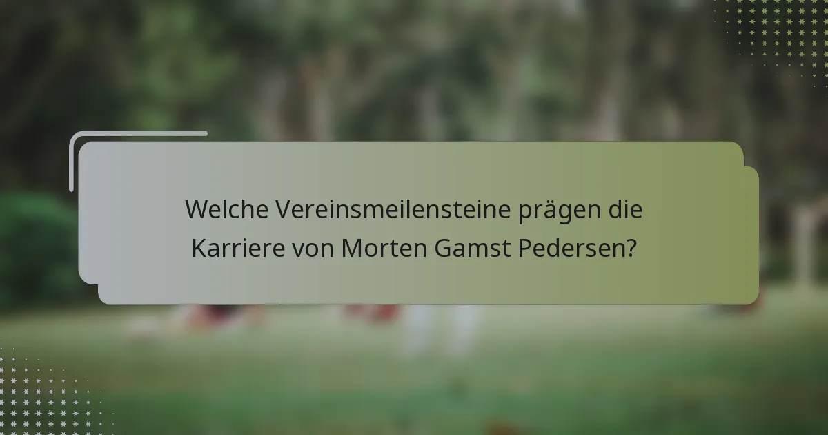 Welche Vereinsmeilensteine prägen die Karriere von Morten Gamst Pedersen?