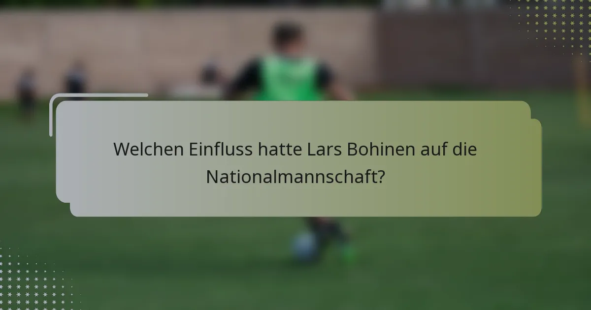 Welchen Einfluss hatte Lars Bohinen auf die Nationalmannschaft?