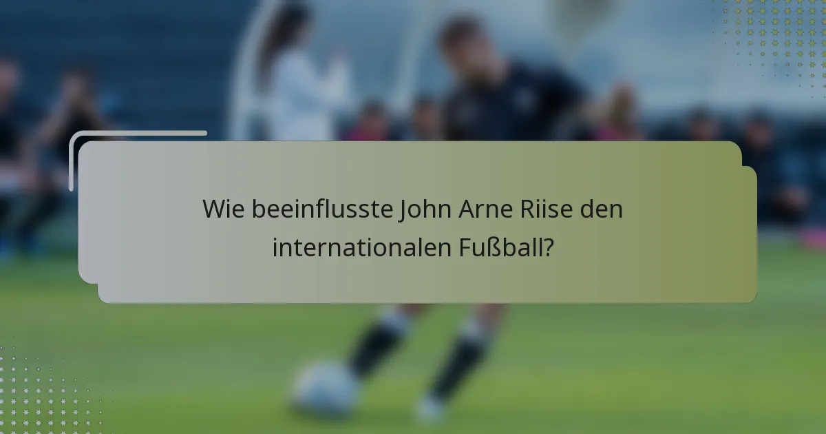 Wie beeinflusste John Arne Riise den internationalen Fußball?