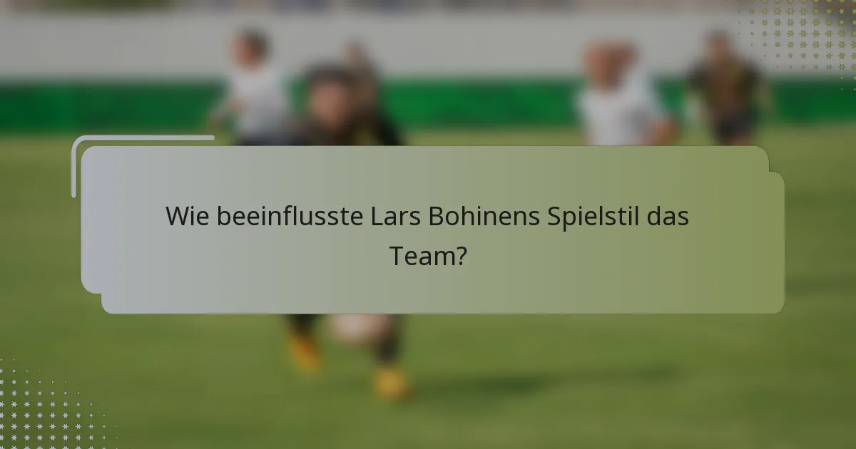 Wie beeinflusste Lars Bohinens Spielstil das Team?