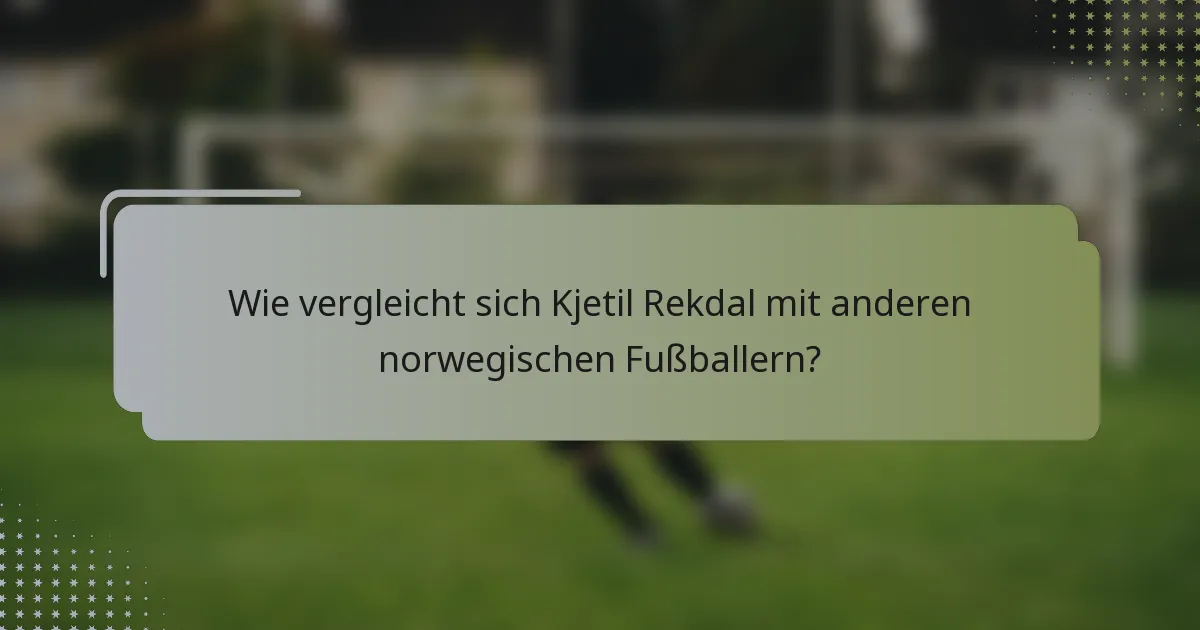 Wie vergleicht sich Kjetil Rekdal mit anderen norwegischen Fußballern?