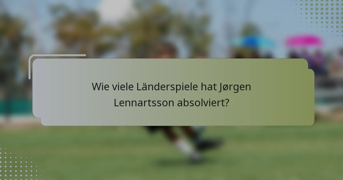 Wie viele Länderspiele hat Jørgen Lennartsson absolviert?